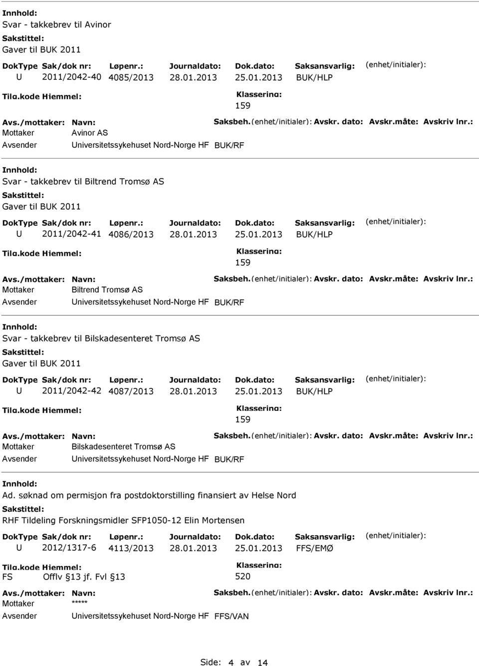 2011 2011/2042-42 4087/2013 BK/HLP 159 Mottaker Bilskadesenteret Tromsø AS niversitetssykehuset Nord-Norge HF BK/RF Ad.