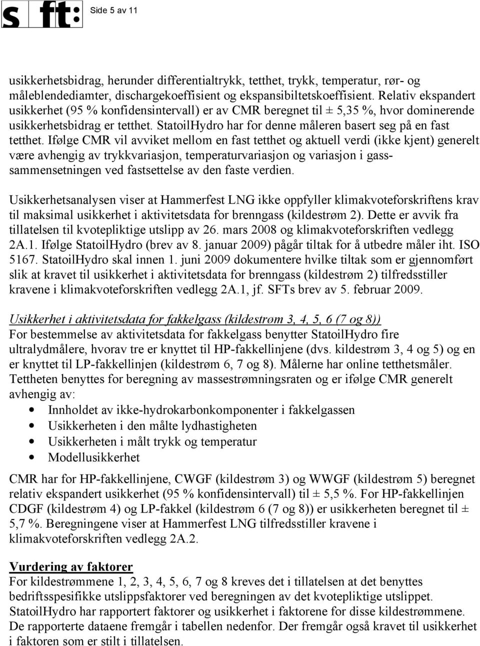 StatoilHydro har for denne måleren basert seg på en fast tetthet.