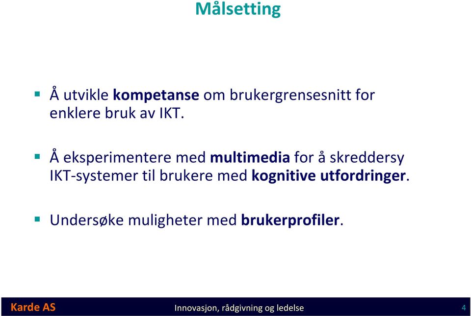 Åeksperimentere med multimediafor åskreddersy IKT-systemer til