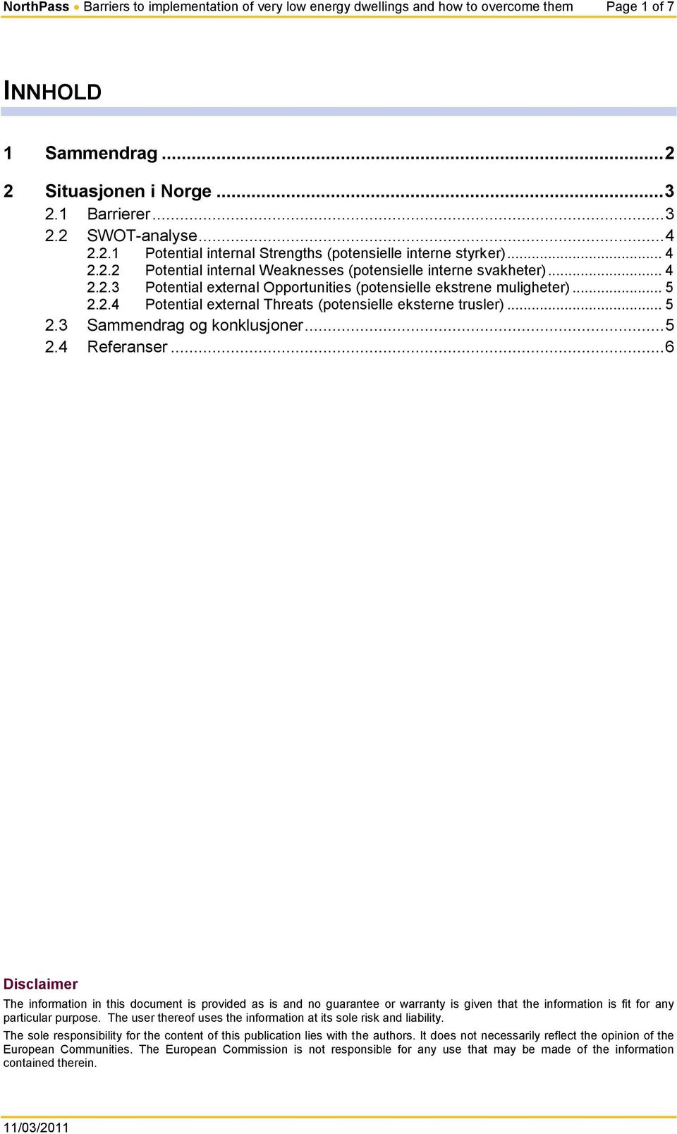 .. 5 2.2.4 Potential external Threats (potensielle eksterne trusler)... 5 2.3 Sammendrag og konklusjoner... 5 2.4 Referanser.