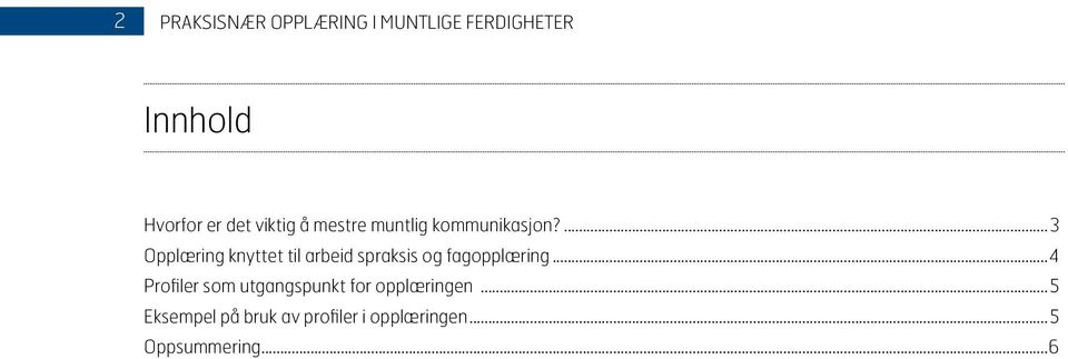 ... 3 Opplæring knyttet til arbeid spraksis og fagopplæring.