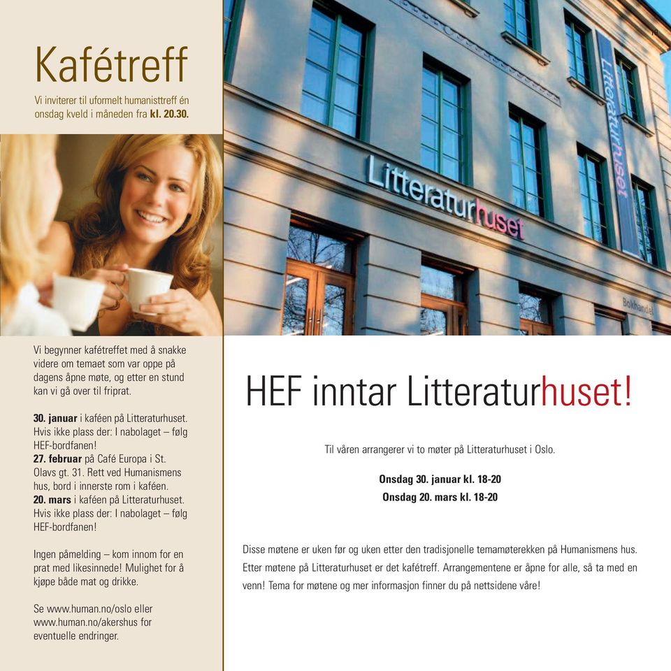 Hvis ikke plass der: I nabolaget følg HEF-bordfanen! 27. februar på Café Europa i St. Olavs gt. 31. Rett ved Humanismens hus, bord i innerste rom i kaféen. 20. mars i kaféen på Litteraturhuset.