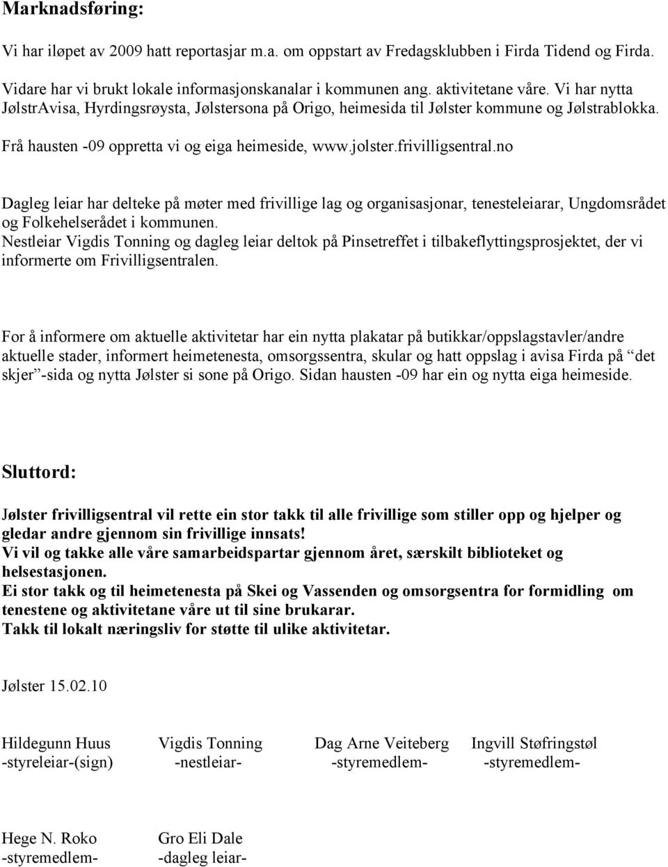 no Dagleg leiar har delteke på møter med frivillige lag og organisasjonar, tenesteleiarar, Ungdomsrådet og Folkehelserådet i kommunen.