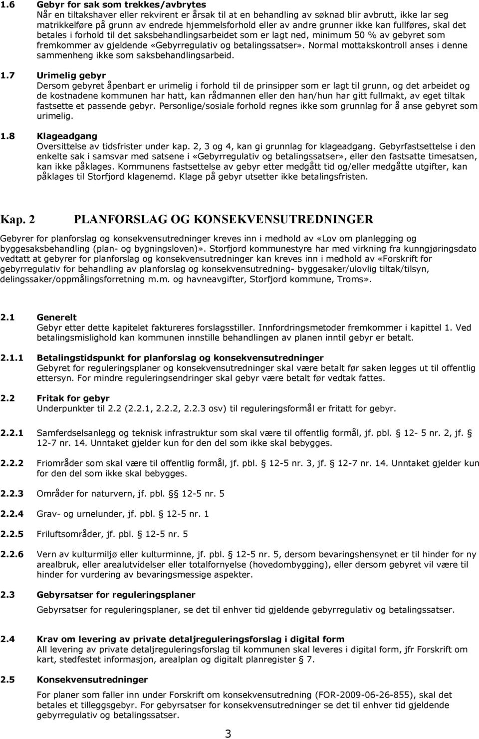 betalingssatser». Normal mottakskontroll anses i denne sammenheng ikke som saksbehandlingsarbeid. 1.