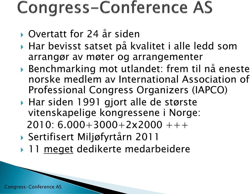 Congress Organizers (IAPCO) Har siden 1991 gjort alle de største vitenskapelige kongressene i Norge: 2010: