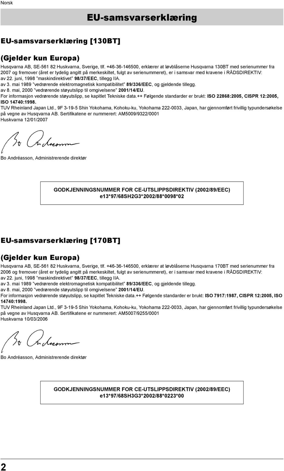 av 22. juni, 1998 maskindirektivet 98/37/EEC, tillegg IIA. av 3. mai 1989 vedrørende elektromagnetisk kompatibilitet 89/336/EEC, og gjeldende tillegg. av 8.