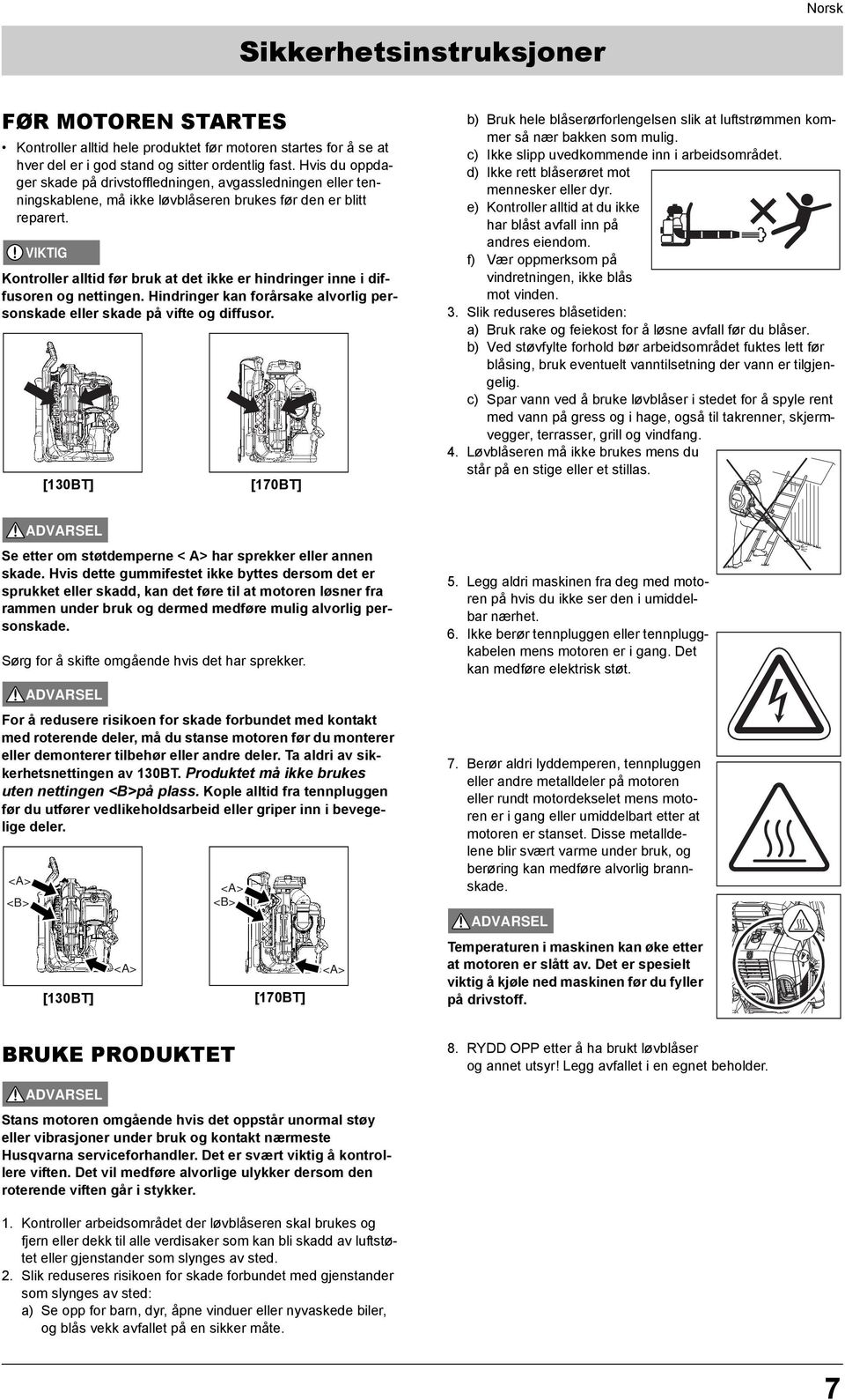 VIKTIG Kontroller alltid før bruk at det ikke er hindringer inne i diffusoren og nettingen. Hindringer kan forårsake alvorlig personskade eller skade på vifte og diffusor.