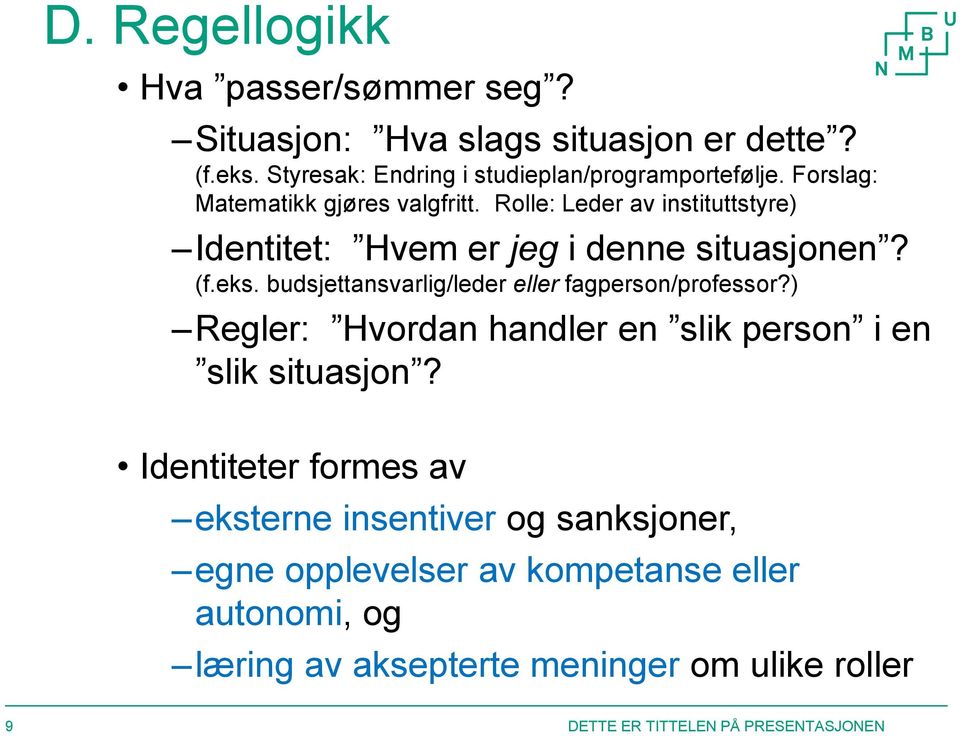 budsjettansvarlig/leder eller fagperson/professor?) Regler: Hvordan handler en slik person i en slik situasjon?