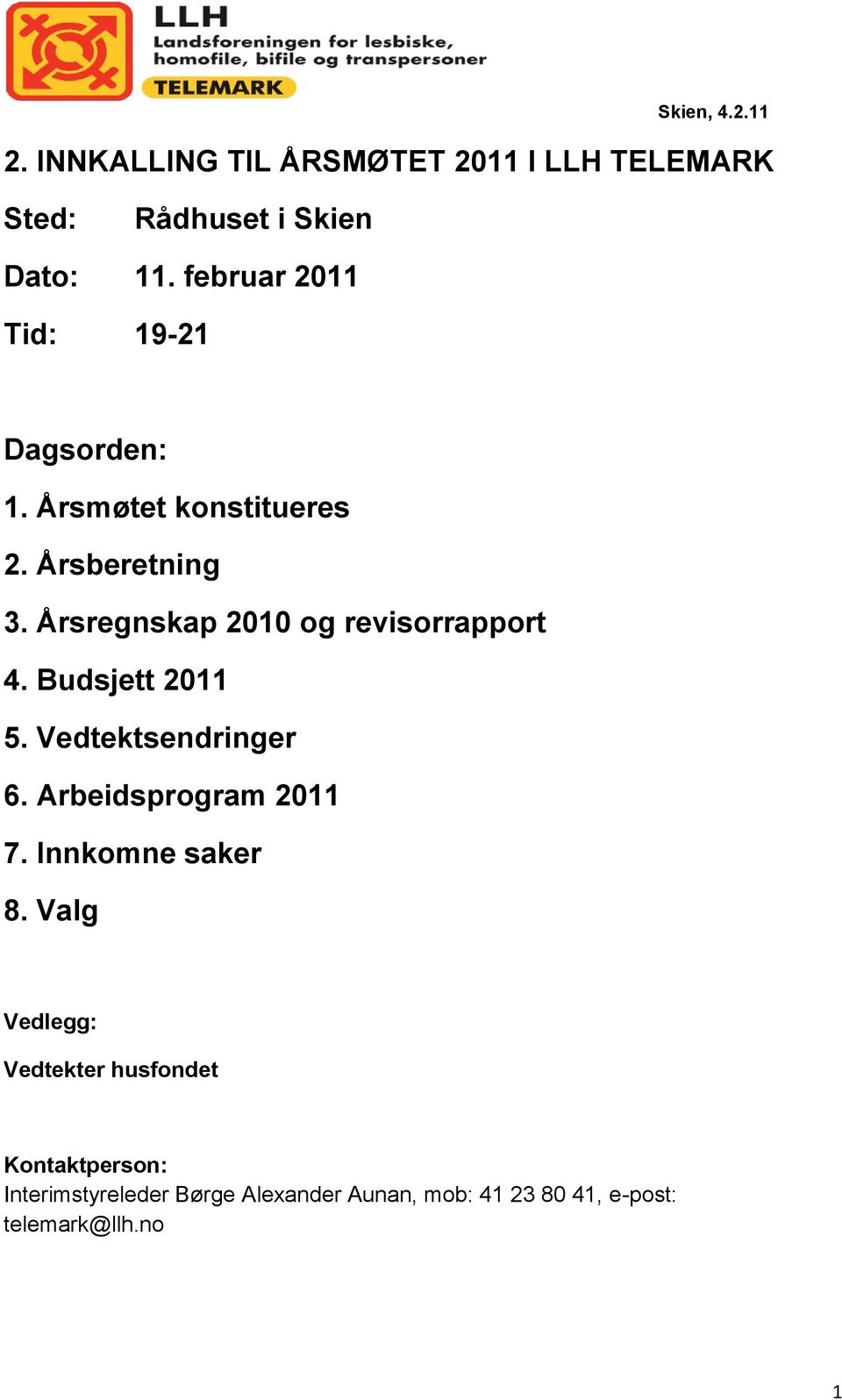 Årsregnskap 2010 og revisorrapport 4. Budsjett 2011 5. Vedtektsendringer 6. Arbeidsprogram 2011 7.