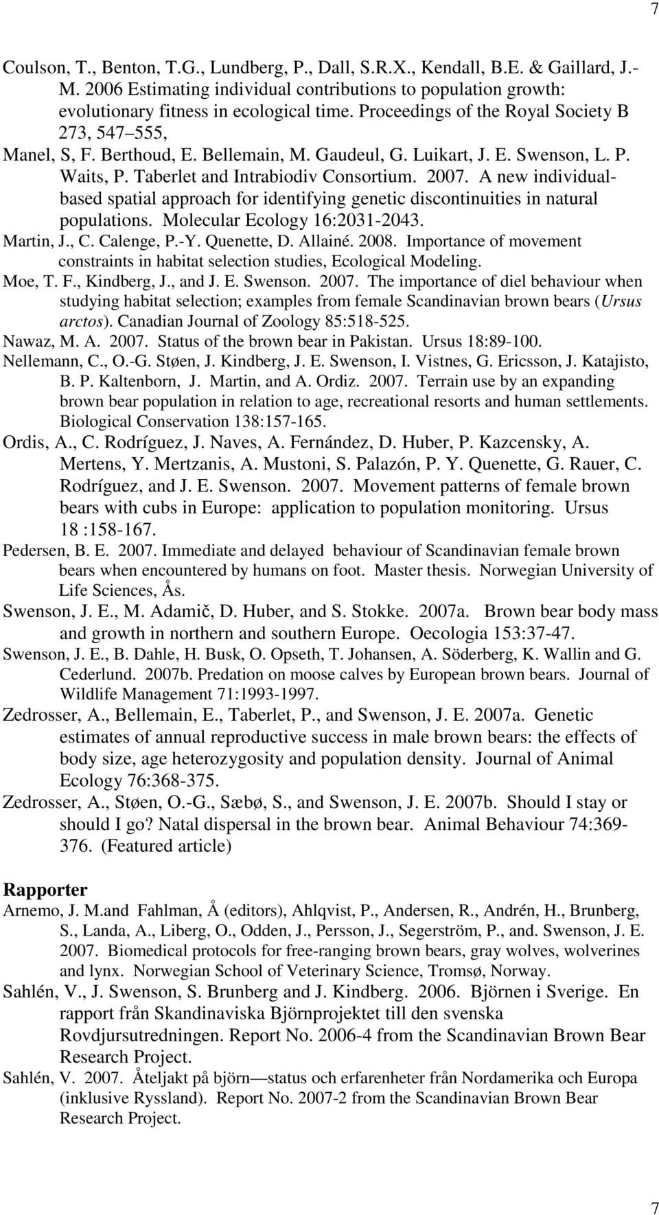 A new individualbased spatial approach for identifying genetic discontinuities in natural populations. Molecular Ecology 16:2031-2043. Martin, J., C. Calenge, P.-Y. Quenette, D. Allainé. 2008.