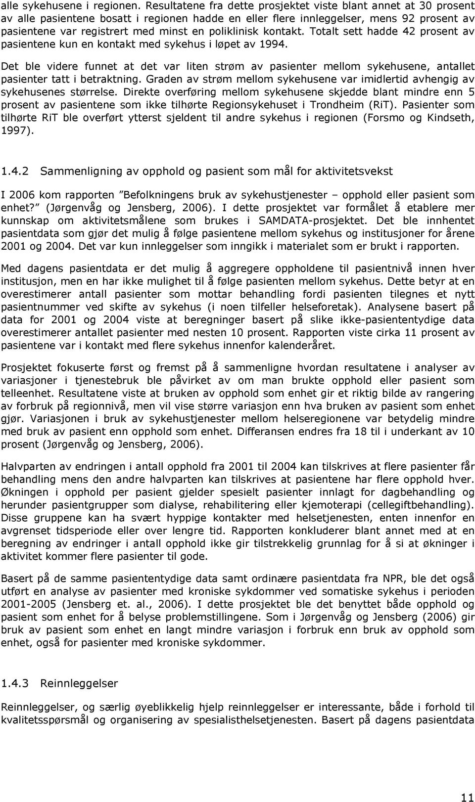 poliklinisk kontakt. Totalt sett hadde 42 prosent av pasientene kun en kontakt med sykehus i løpet av 1994.