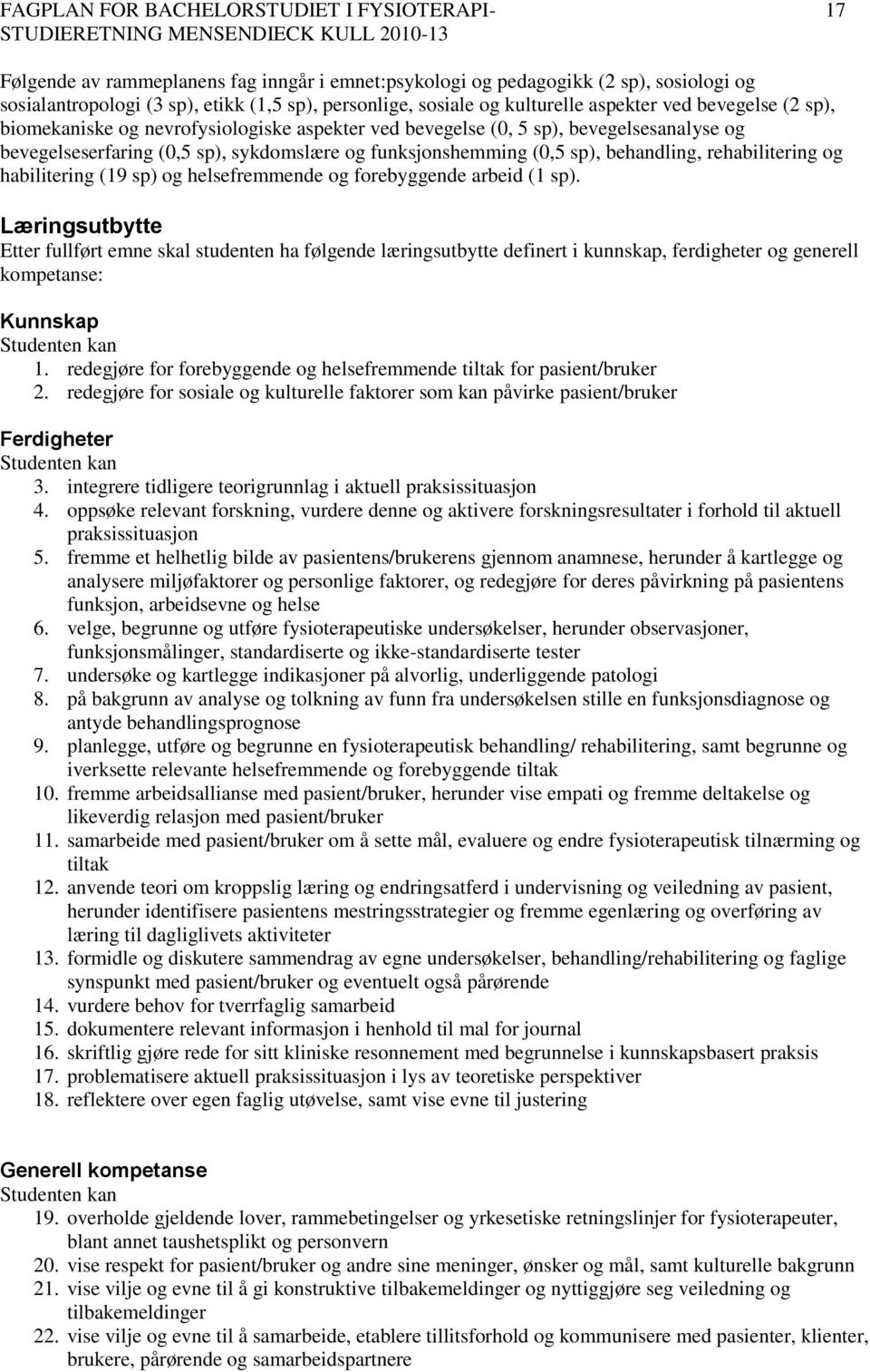 sp), behandling, rehabilitering og habilitering (19 sp) og helsefremmende og forebyggende arbeid (1 sp).