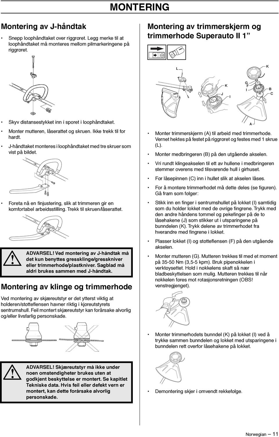 J-håndtaket monteres i loophåndtaket med tre skruer som vist på bildet. Foreta nå en finjustering, slik at trimmeren gir en komfortabel arbeidsstilling. Trekk til skruen/låserattet.