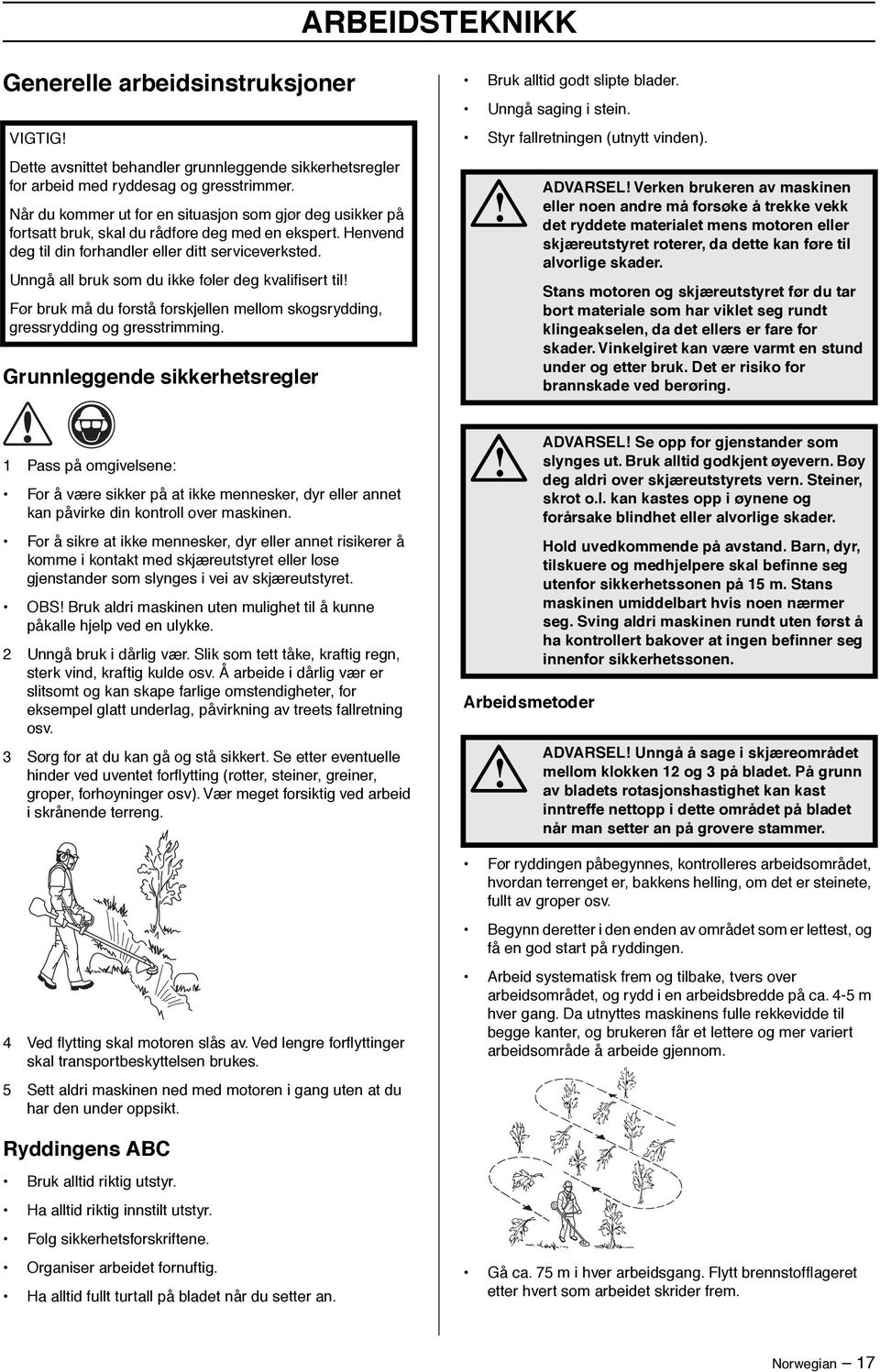 Unngå all bruk som du ikke føler deg kvalifisert til Før bruk må du forstå forskjellen mellom skogsrydding, gressrydding og gresstrimming.