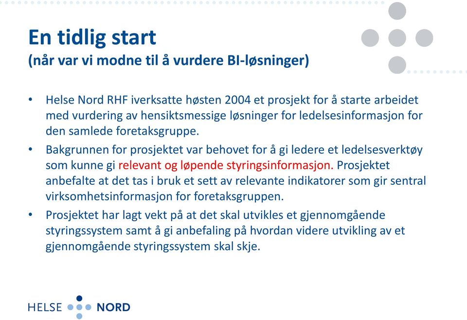 Bakgrunnen for prosjektet var behovet for å gi ledere et ledelsesverktøy som kunne gi relevant og løpende styringsinformasjon.