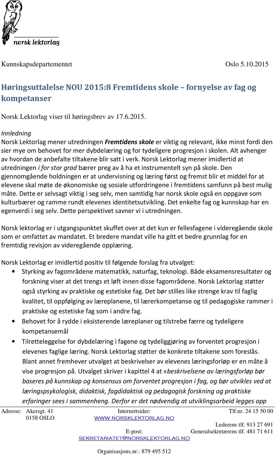 8 Fremtidens skole fornyelse av fag og kompetanser Norsk Lektorlag viser til høringsbrev av 17.6.2015.