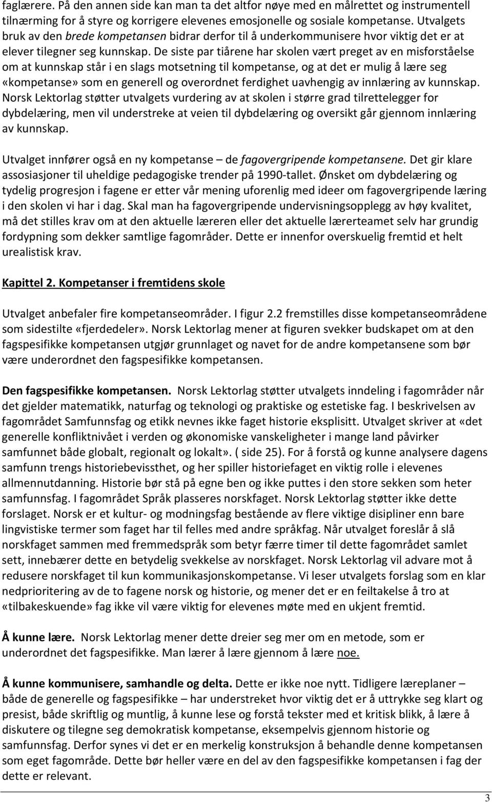 De siste par tiårene har skolen vært preget av en misforståelse om at kunnskap står i en slags motsetning til kompetanse, og at det er mulig å lære seg «kompetanse» som en generell og overordnet