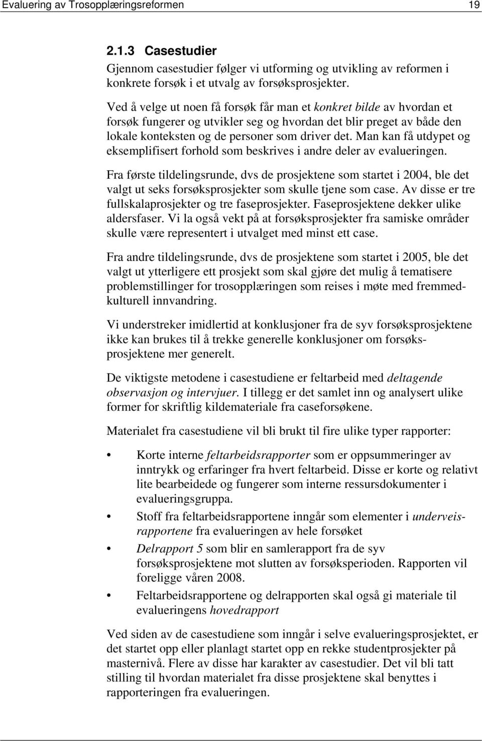 Man kan få utdypet og eksemplifisert forhold som beskrives i andre deler av evalueringen.