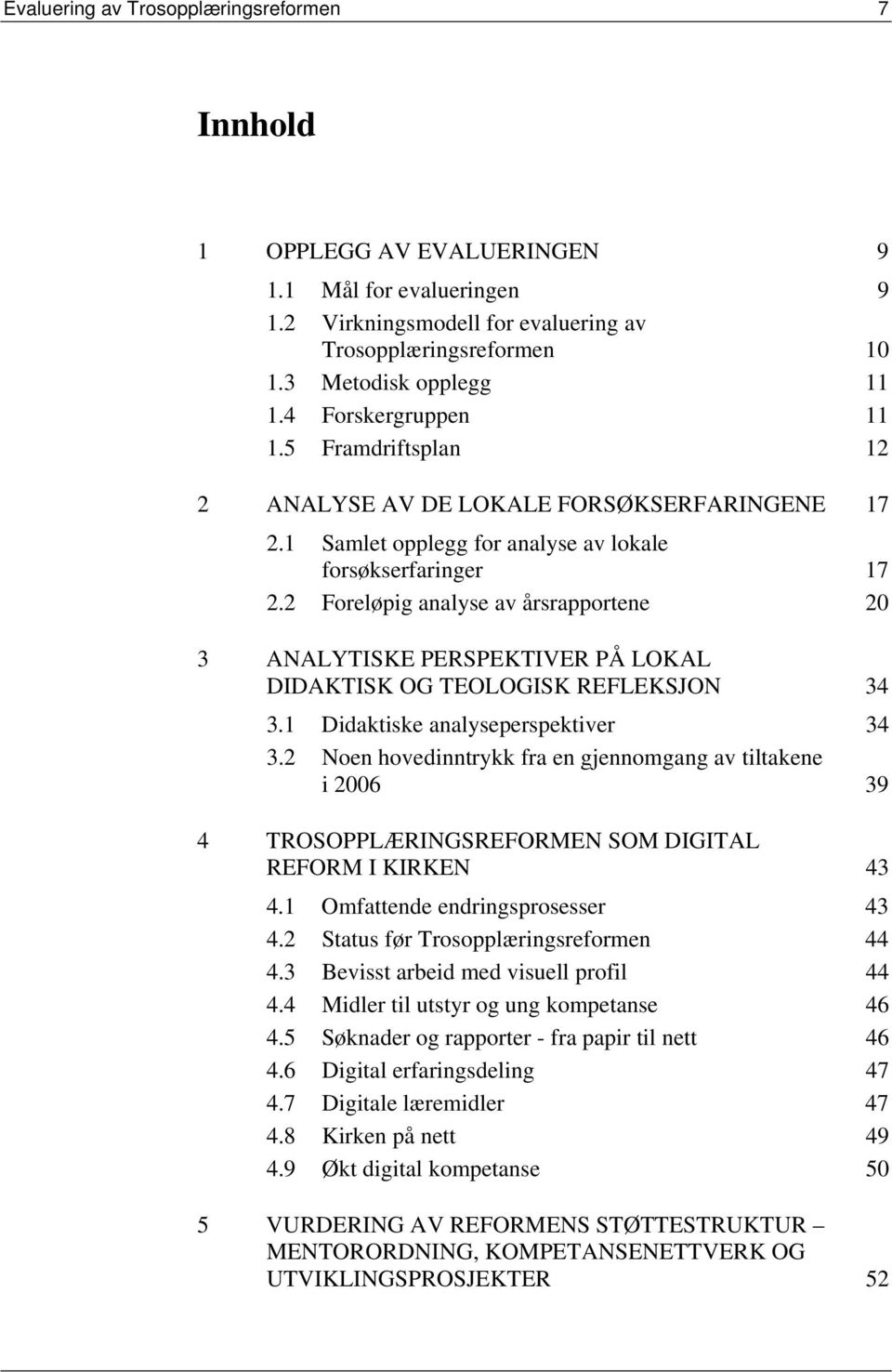 2 Foreløpig analyse av årsrapportene 20 3 ANALYTISKE PERSPEKTIVER PÅ LOKAL DIDAKTISK OG TEOLOGISK REFLEKSJON 34 3.1 Didaktiske analyseperspektiver 34 3.