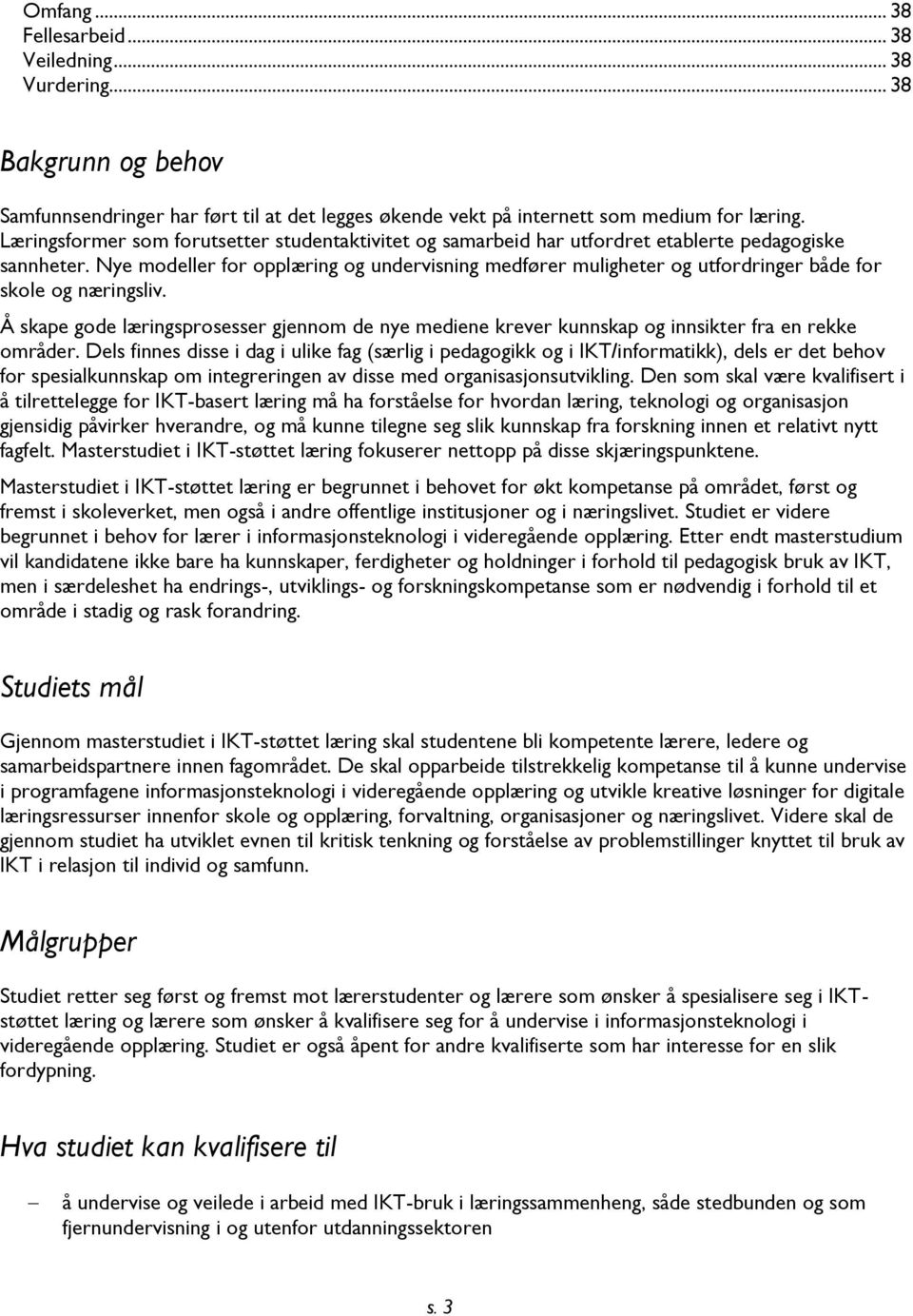 Nye modeller for opplæring og undervisning medfører muligheter og utfordringer både for skole og næringsliv.