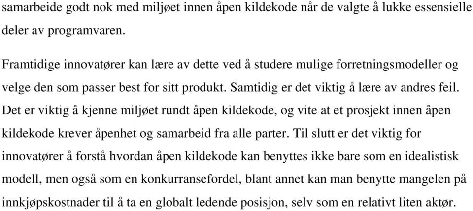 Det er viktig å kjenne miljøet rundt åpen kildekode, og vite at et prosjekt innen åpen kildekode krever åpenhet og samarbeid fra alle parter.