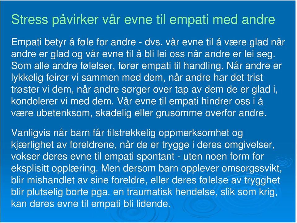 Når andre er lykkelig feirer vi sammen med dem, når andre har det trist trøster vi dem, når andre sørger over tap av dem de er glad i, kondolerer vi med dem.