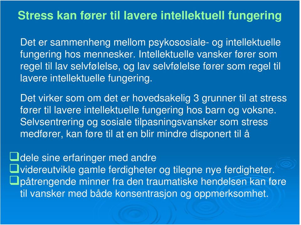 Det virker som om det er hovedsakelig 3 grunner til at stress fører til lavere intellektuelle fungering hos barn og voksne.