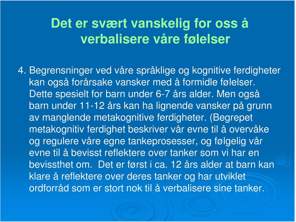 Men også barn under 11-12 års kan ha lignende vansker på grunn av manglende metakognitive ferdigheter.