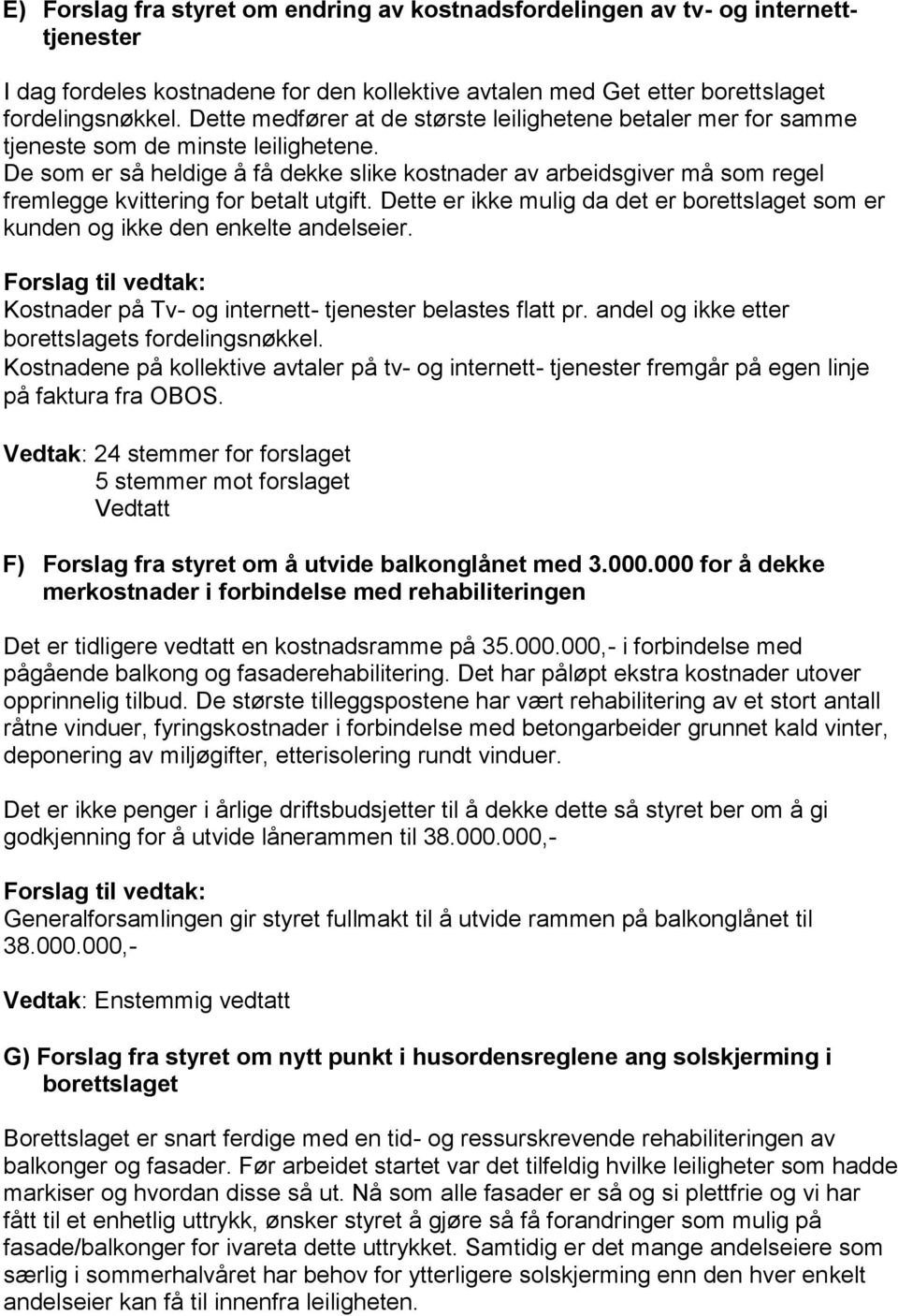 De som er så heldige å få dekke slike kostnader av arbeidsgiver må som regel fremlegge kvittering for betalt utgift.