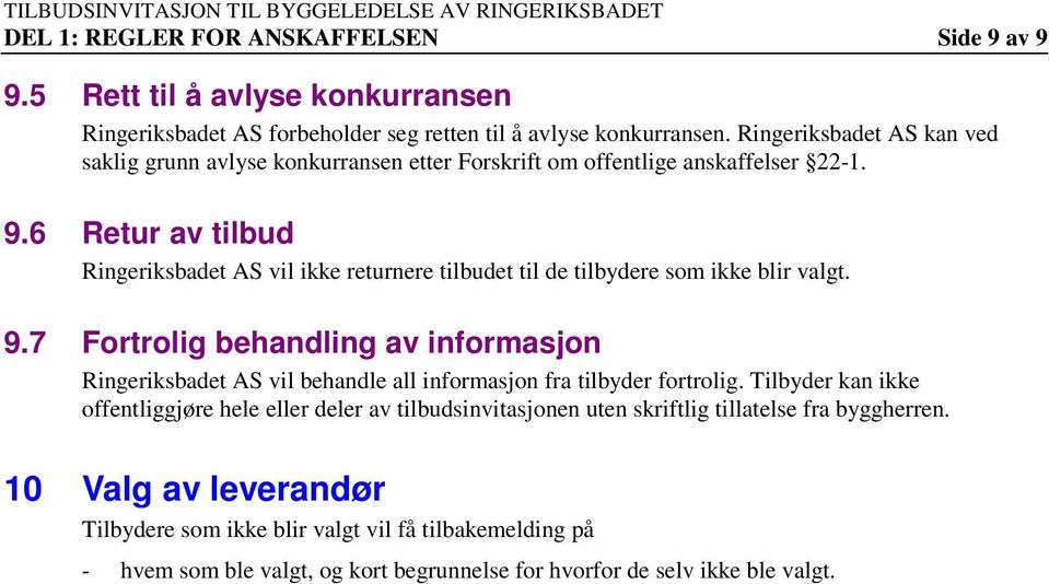 6 Retur av tilbud Ringeriksbadet AS vil ikke returnere tilbudet til de tilbydere som ikke blir valgt. 9.