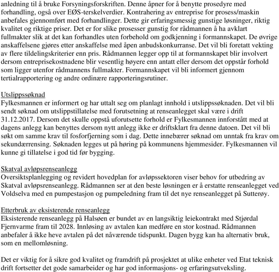 Det er for slike prosesser gunstig for rådmannen å ha avklart fullmakter slik at det kan forhandles uten forbehold om godkjenning i formannskapet.