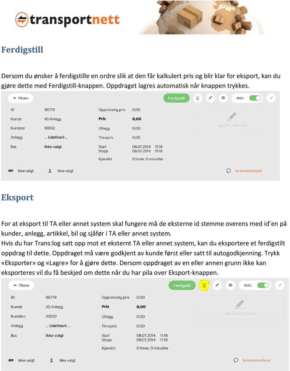 Eksport For at eksport til TA eller annet system skal fungere må de eksterne id stemme overens med id en på kunder, anlegg, artikkel, bil og sjåfør i TA eller annet system.