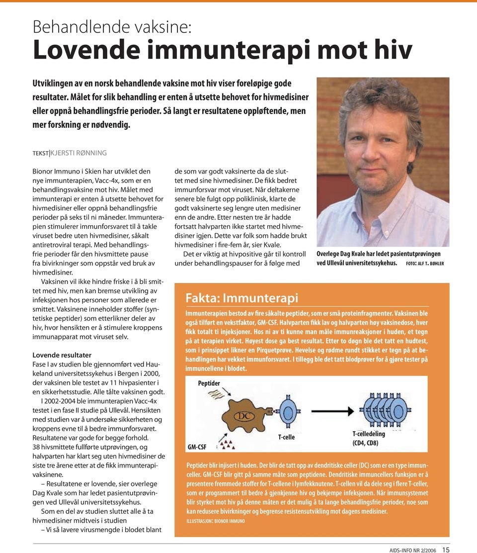 tekst Kjersti rønning Bionor Immuno i Skien har utviklet den nye immunterapien, Vacc-4x, som er en behandlingsvaksine mot hiv.