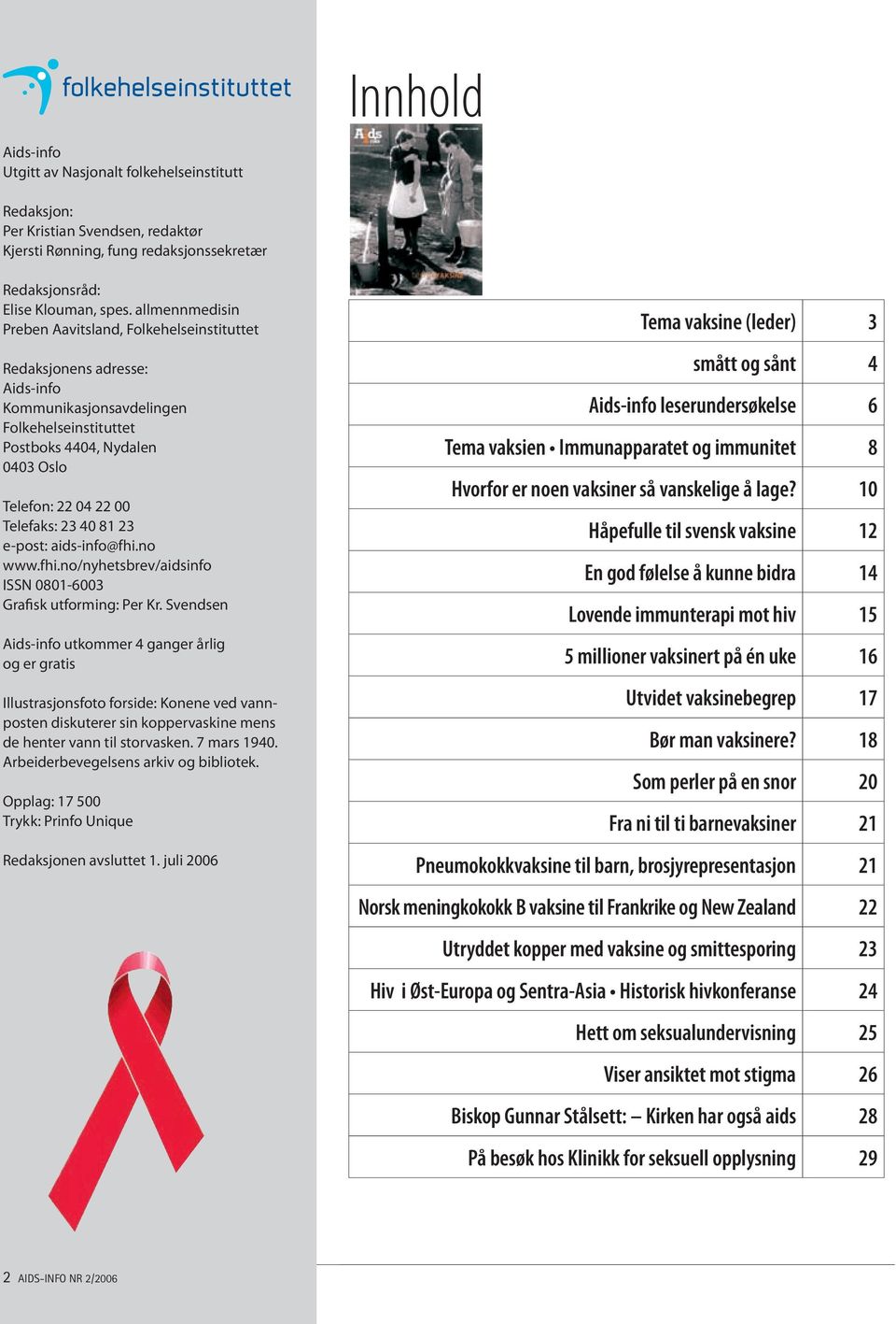 23 40 81 23 e-post: aids-info@fhi.no www.fhi.no/nyhetsbrev/aidsinfo ISSN 0801-6003 Grafisk utforming: Per Kr.