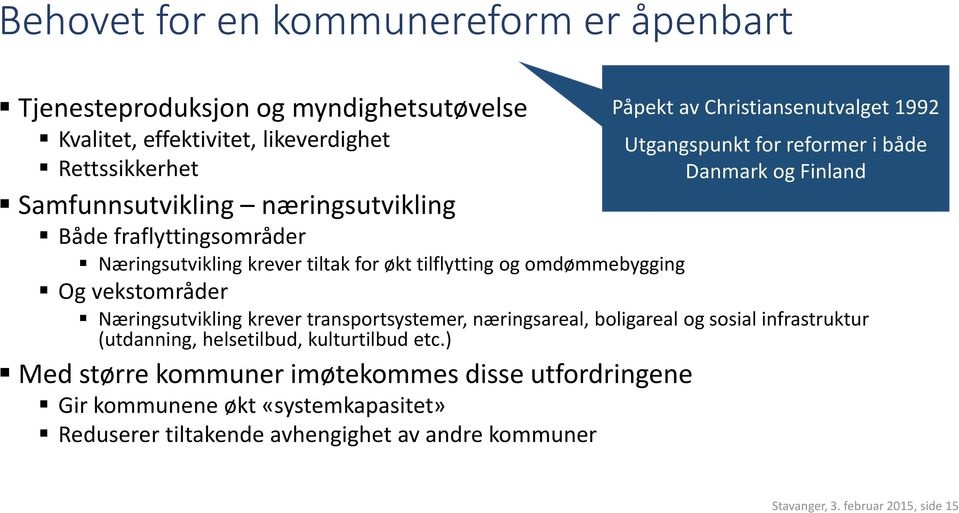 reformer i både Danmark og Finland Næringsutvikling krever transportsystemer, næringsareal, boligareal og sosial infrastruktur (utdanning, helsetilbud, kulturtilbud etc.