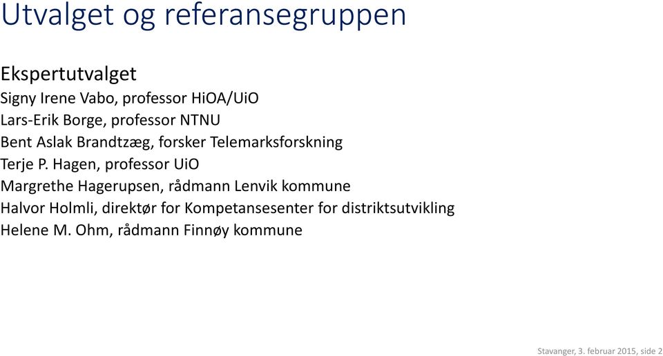 Hagen, professor UiO Margrethe Hagerupsen, rådmann Lenvik kommune Halvor Holmli, direktør for