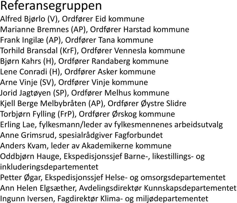 Ordfører Øystre Slidre Torbjørn Fylling (FrP), Ordfører Ørskog kommune Erling Lae, fylkesmann/leder av fylkesmennenes arbeidsutvalg Anne Grimsrud, spesialrådgiver Fagforbundet Anders Kvam, leder av