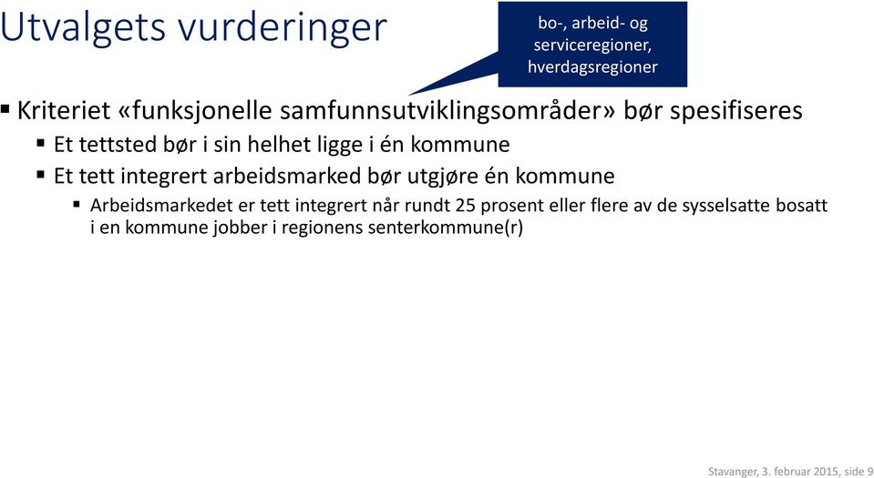 integrert arbeidsmarked bør utgjøre én kommune Arbeidsmarkedet er tett integrert når rundt 25 prosent