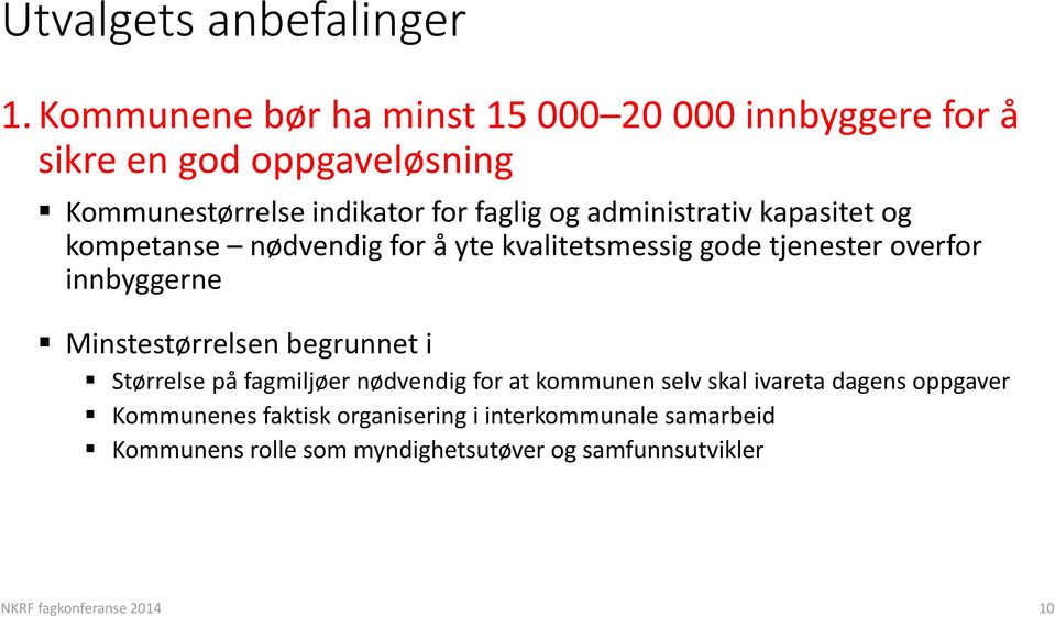 administrativ kapasitet og kompetanse nødvendig for å yte kvalitetsmessig gode tjenester overfor innbyggerne Minstestørrelsen