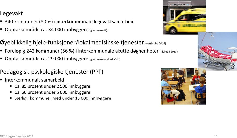 %) i interkommunale akutte døgnenheter (tilskudd 2013) Opptaksområde ca. 29 000 innbyggere (gjennomsnitt ekskl.