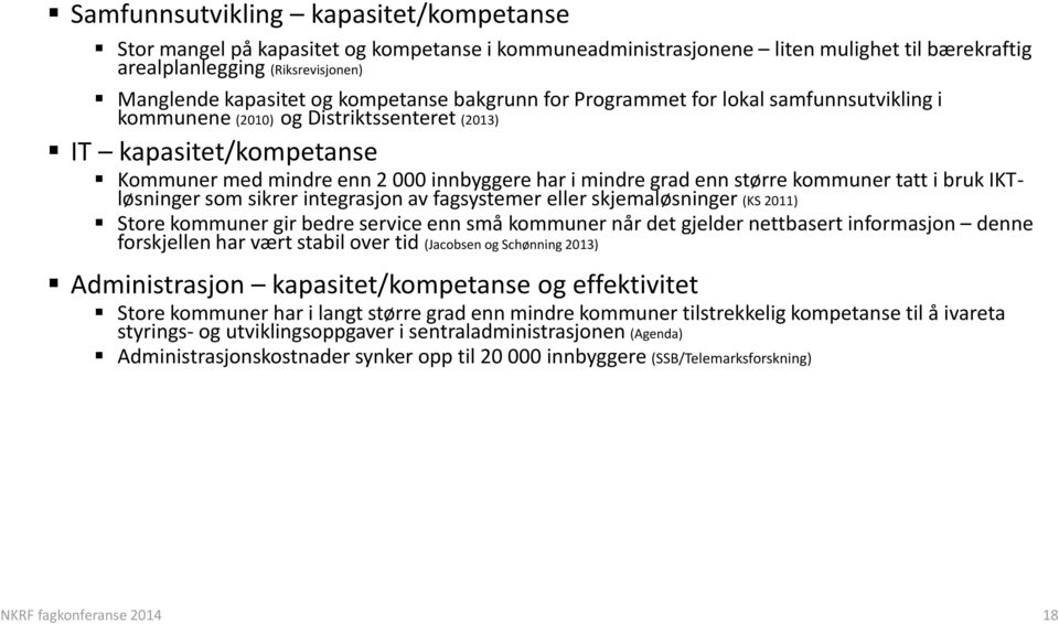 større kommuner tatt i bruk IKTløsninger som sikrer integrasjon av fagsystemer eller skjemaløsninger (KS 2011) Store kommuner gir bedre service enn små kommuner når det gjelder nettbasert informasjon
