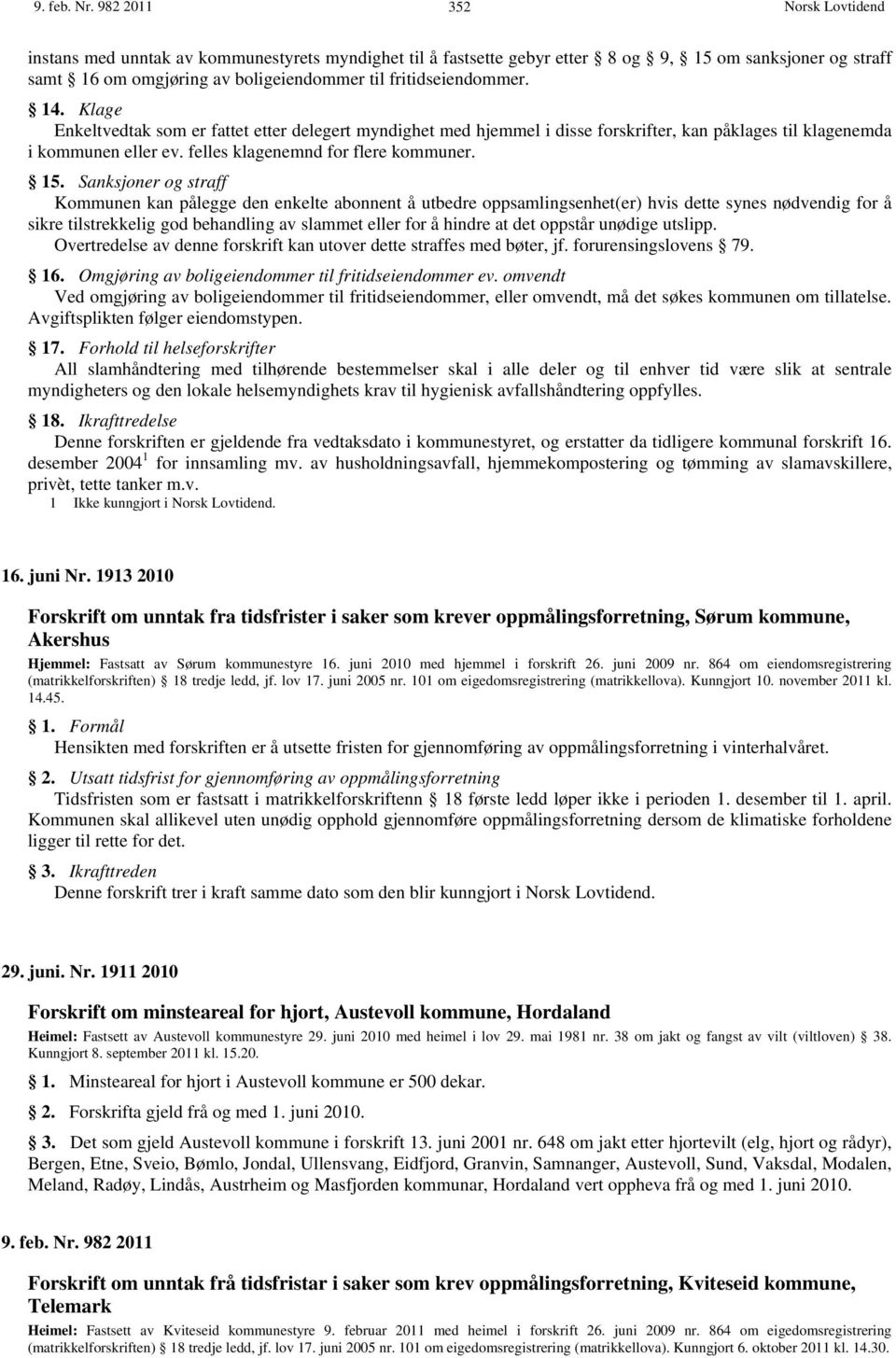 Sanksjoner og straff Kommunen kan pålegge den enkelte abonnent å utbedre oppsamlingsenhet(er) hvis dette synes nødvendig for å sikre tilstrekkelig god behandling av slammet eller for å hindre at det