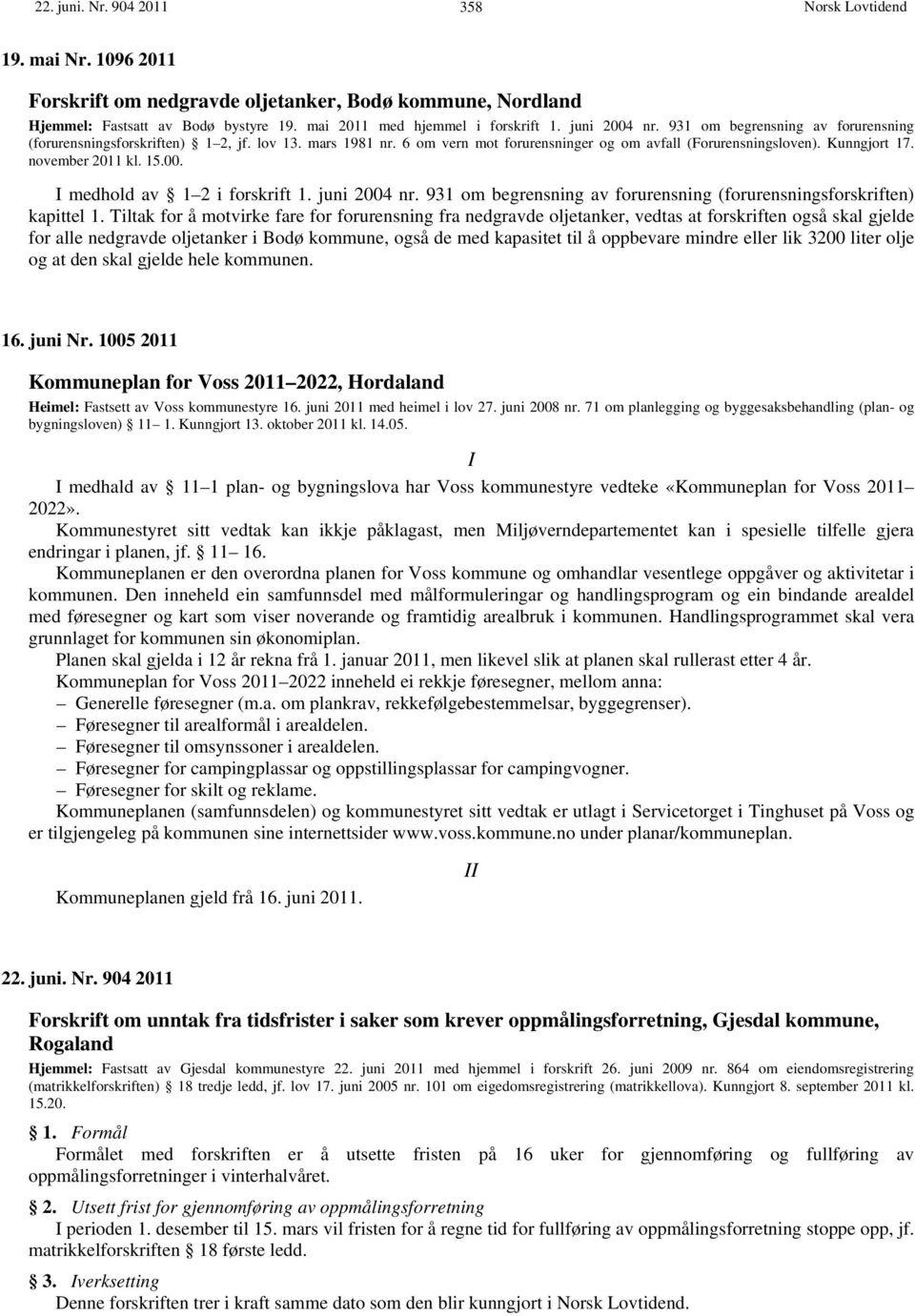 I medhold av 1 2 i forskrift 1. juni 2004 nr. 931 om begrensning av forurensning (forurensningsforskriften) kapittel 1.