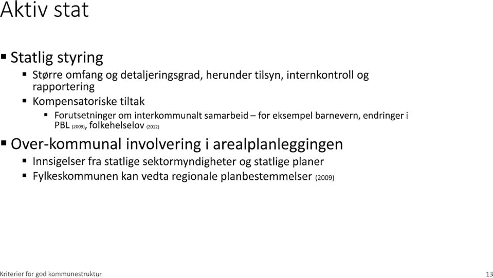 (2009), folkehelselov (2012) Over-kommunal involvering i arealplanleggingen Innsigelser fra statlige