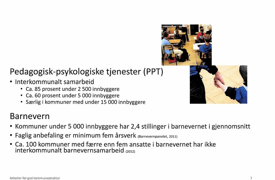 innbyggere har 2,4 stillinger i barnevernet i gjennomsnitt Faglig anbefaling er minimum fem årsverk (Barnevernpanelet,