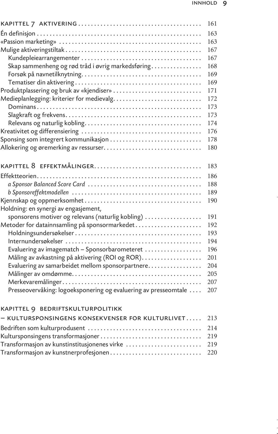 ..................................... 169 Tematiser din aktivering........................................ 169 Produktplassering og bruk av «kjendiser»............................ 171 Medieplanlegging: kriterier for medievalg.