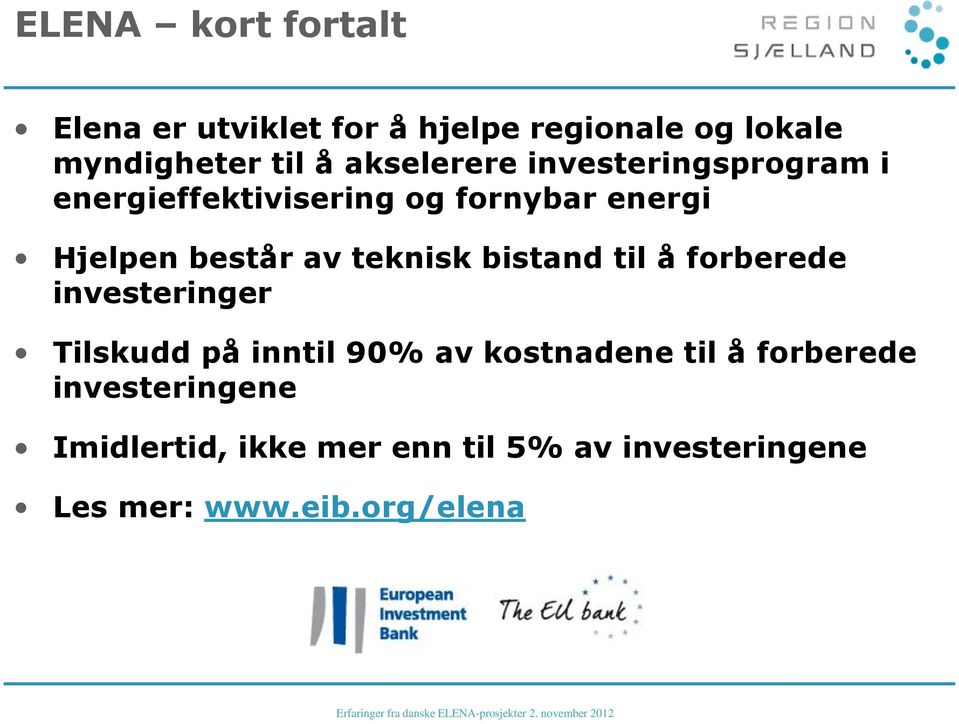 teknisk bistand til å forberede investeringer Tilskudd på inntil 90% av kostnadene til å