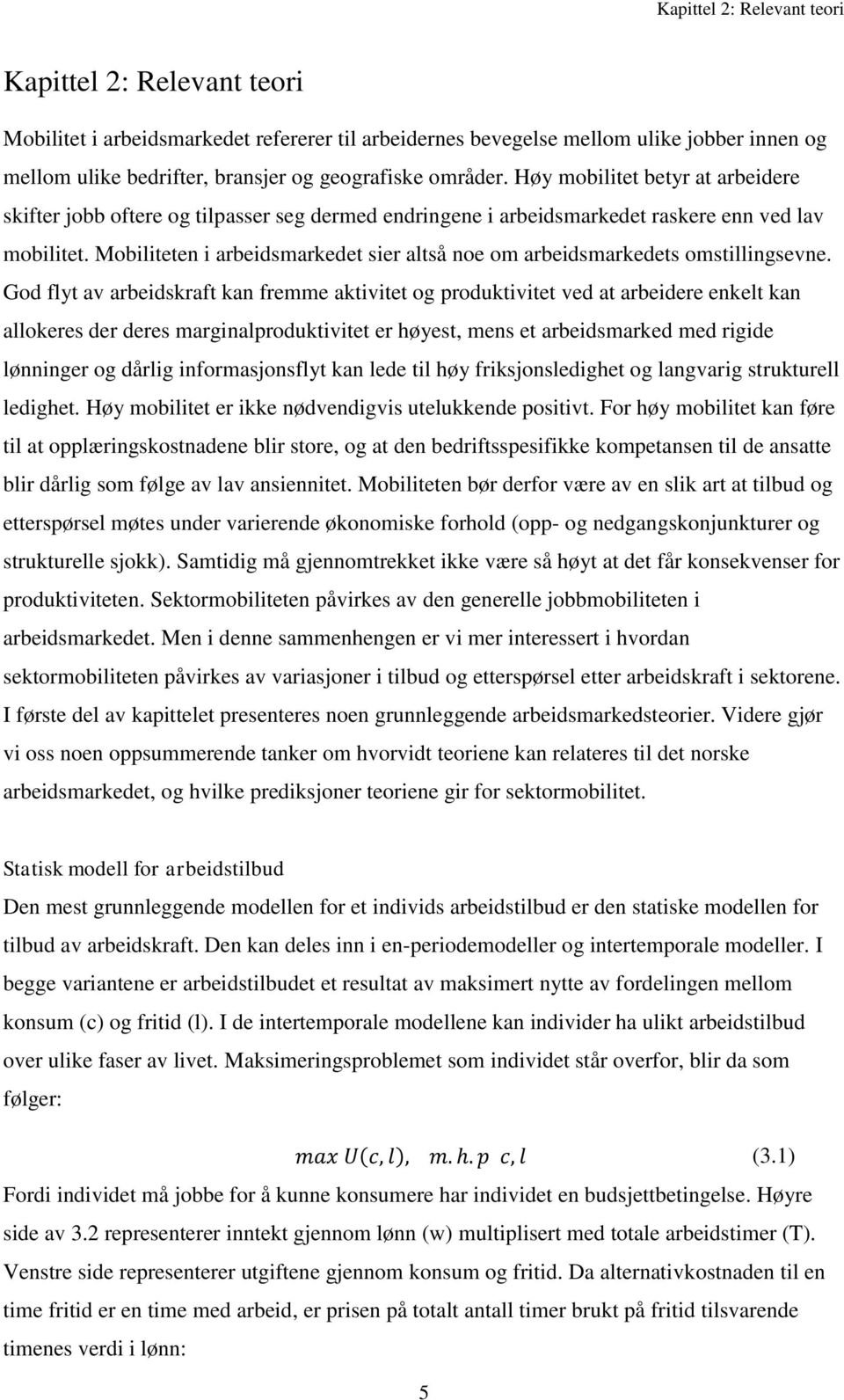 Mobiliteten i arbeidsmarkedet sier altså noe om arbeidsmarkedets omstillingsevne.