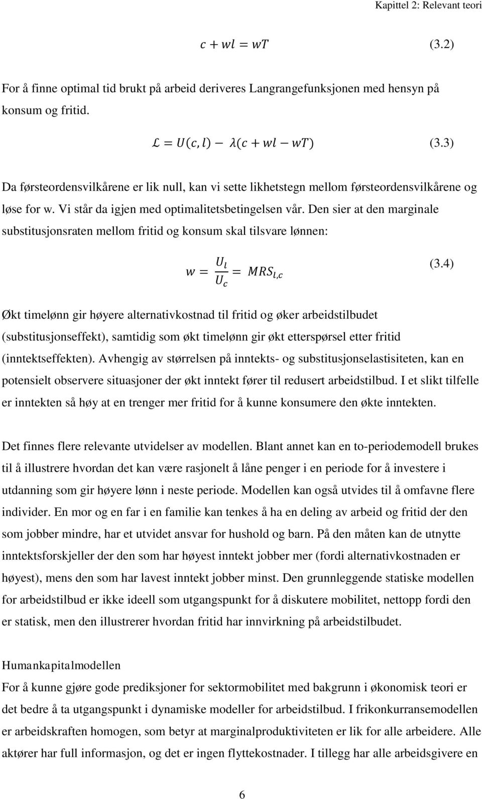 Den sier at den marginale substitusjonsraten mellom fritid og konsum skal tilsvare lønnen: w = U l U c = MRS l,c (3.