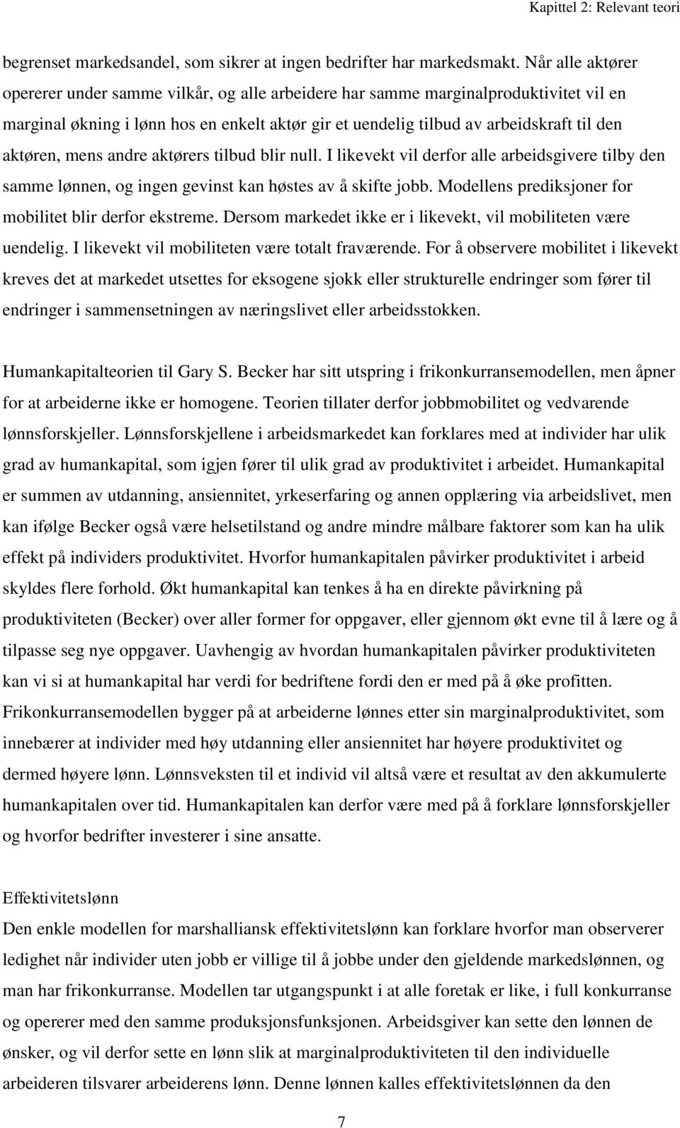 aktøren, mens andre aktørers tilbud blir null. I likevekt vil derfor alle arbeidsgivere tilby den samme lønnen, og ingen gevinst kan høstes av å skifte jobb.